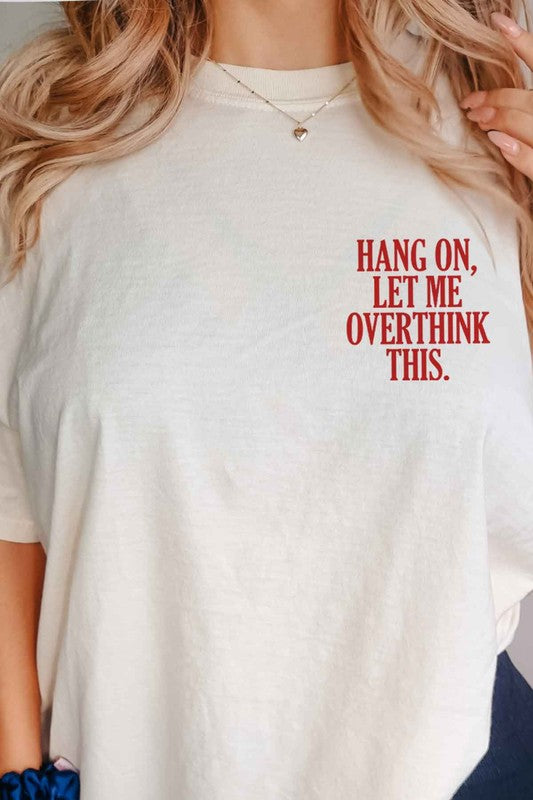 HANG ON LET ME OVERTHINK THIS GRAPHIC TEE